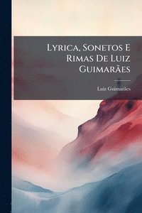 bokomslag Lyrica, Sonetos E Rimas De Luiz GuimarÃ£es