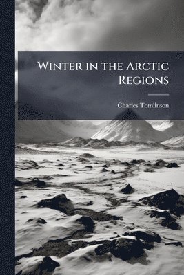 Charles Tomlinson - Winter in the Arctic Regions, Häftad