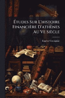 bokomslag Ã¿tudes Sur L'histoire Financière D'athènes Au Ve Siècle