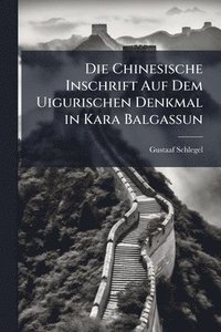 bokomslag Chinesische Inschrift Auf Dem Uigurischen Denkmal in Kara Balgassun