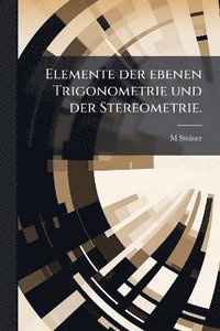 bokomslag Elemente der ebenen Trigonometrie und der Stereometrie.