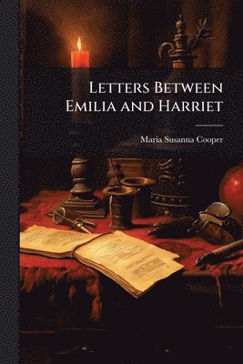 Letters Between Emilia and Harriet