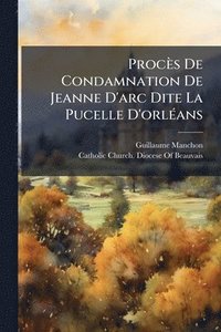bokomslag Procès De Condamnation De Jeanne D'arc Dite La Pucelle D'orlÃ(c)ans