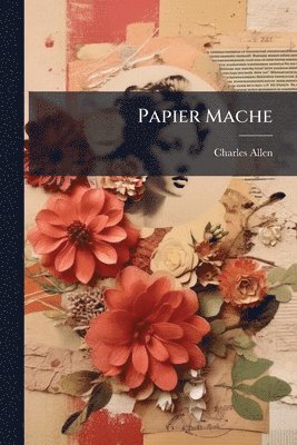 Charles Allen - Papier Mache, Häftad