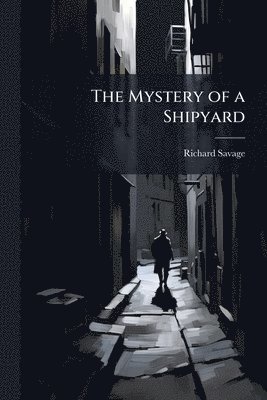 Richard Savage - Mystery of a Shipyard, Häftad