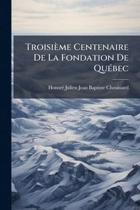 bokomslag Troisième Centenaire De La Fondation De QuÃ(c)bec