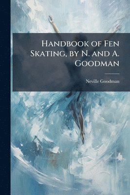 bokomslag Handbook of Fen Skating, by N. and A. Goodman