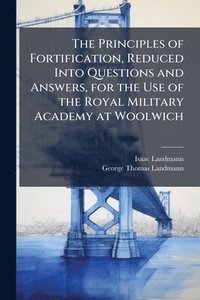 bokomslag Principles of Fortification, Reduced Into Questions and Answers, for the Use of the Royal Military Academy at Woolwich