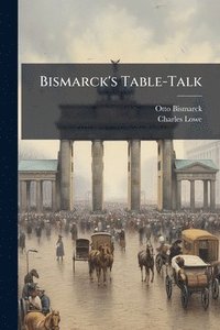 bokomslag Bismarck's Table-Talk
