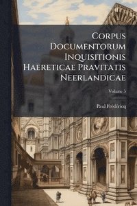 bokomslag Corpus Documentorum Inquisitionis Haereticae Pravitatis Neerlandicae