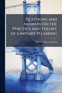 bokomslag Questions and Answers On the Practice and Theory of Sanitary Plumbing