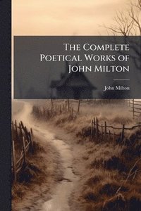 bokomslag Complete Poetical Works of John Milton