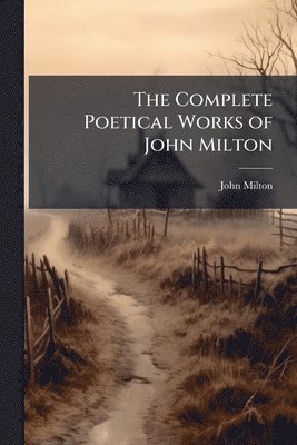 bokomslag Complete Poetical Works of John Milton