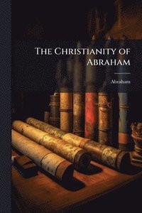 bokomslag Christianity of Abraham