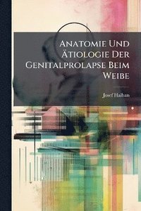 bokomslag Anatomie Und Ã¿tiologie Der Genitalprolapse Beim Weibe