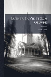 bokomslag Luther, Sa Vie Et Son Oeuvre