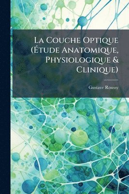 bokomslag Couche Optique (Ã¿tude Anatomique, Physiologique & Clinique)