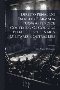 bokomslag Direito Penal Do Exercito E Armada Com Appendice Contendo Os Codigos Penal E Disciplinares Militares E Outras Leis