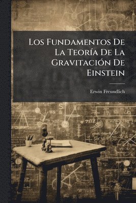 Erwin Freundlich - Fundamentos De La TeorÃ-a De La GravitaciÃ3n De Einstein, Häftad