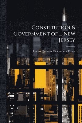 Constitution & Government of ... New Jersey