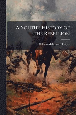 bokomslag Youth's History of the Rebellion