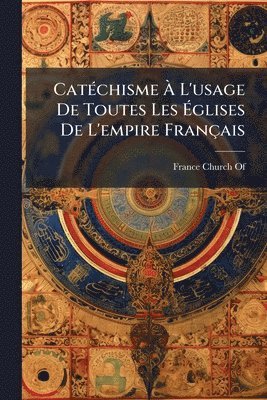 bokomslag CatÃ(c)chisme Ã¿ L'usage De Toutes Les Ã¿glises De L'empire Français