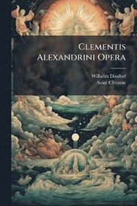bokomslag Clementis Alexandrini Opera
