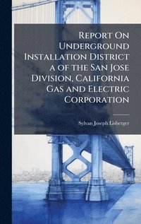 bokomslag Report On Underground Installation District a of the San Jose Division, California Gas and Electric Corporation