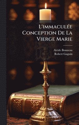 Alcide Bonneau, Robert Gaguin - L'immaculÃ(c)e Conception De La Vierge Marie, Inbunden