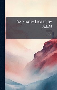 bokomslag Rainbow Light, by A.E.M