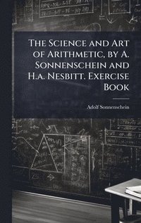 bokomslag Science and Art of Arithmetic, by A. Sonnenschein and H.a. Nesbitt. Exercise Book
