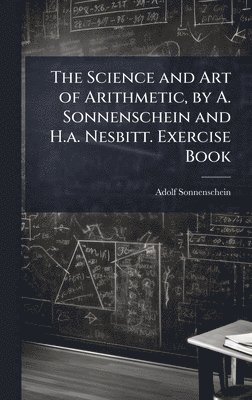 bokomslag Science and Art of Arithmetic, by A. Sonnenschein and H.a. Nesbitt. Exercise Book