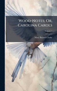 bokomslag Wood-Notes; Or, Carolina Carols