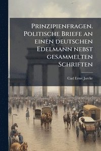 bokomslag Prinzipienfragen. Politische Briefe an einen deutschen Edelmann nebst gesammelten Schriften