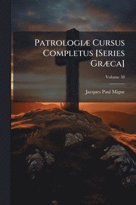 bokomslag PatrologiÃ] Cursus Completus [Series GrÃ]ca]
