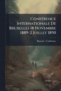 bokomslag ConfÃ(c)rence Internationale De Bruxelles 18 Novembre 1889-2 Juillet 1890