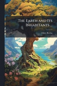 bokomslag Earth and Its Inhabitants ...