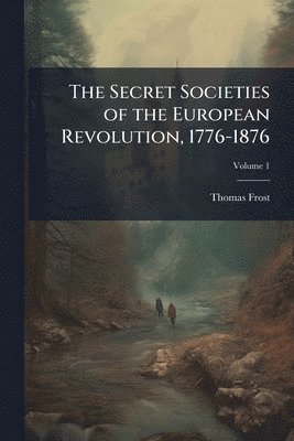 bokomslag Secret Societies of the European Revolution, 1776-1876
