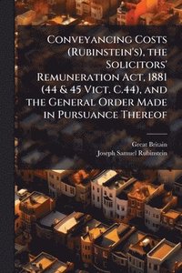 bokomslag Conveyancing Costs (Rubinstein's), the Solicitors' Remuneration Act, 1881 (44 & 45 Vict. C.44), and the General Order Made in Pursuance Thereof