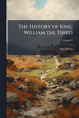 Abel Boyer - History of King William the Third, Häftad