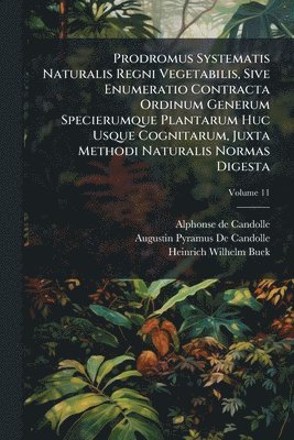 Alphonse De Candolle, Augustin Pyramus de Candolle, Heinrich Wilhelm Buek, Alphonse de Candolle, Augustin Pyramus De Candolle - Prodromus Systematis Naturalis Regni Vegetabilis, Sive Enumeratio Contracta Ordinum Generum Specierumque Plantarum Huc Usque Cognitarum, Juxta Methodi Naturalis Normas Digesta, Häftad