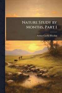 bokomslag Nature Study by Months, Part 1