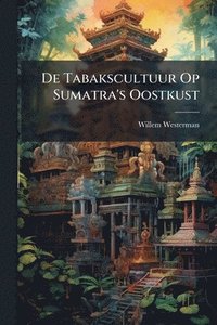 bokomslag De Tabakscultuur Op Sumatra's Oostkust