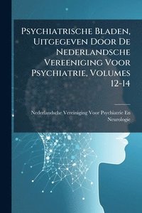 bokomslag Psychiatrische Bladen, Uitgegeven Door De Nederlandsche Vereeniging Voor Psychiatrie, Volumes 12-14