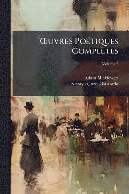Adam Mickiewicz, Krystyan Jã3zef Ostrowski - Å'uvres PoÃ(c)tiques Complètes, Häftad