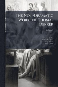 bokomslag Non-Dramatic Works of Thomas Dekker