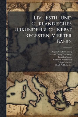 Liv-, Esth- und Curländisches Urkundenbuch nebst Regesten. Vierter Band.