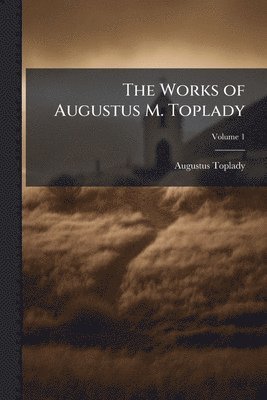 bokomslag Works of Augustus M. Toplady