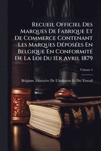 bokomslag Recueil Officiel Des Marques De Fabrique Et De Commerce Contenant Les Marques DÃ(c)posÃ(c)es En Belgique En ConformitÃ(c) De La Loi Du 1Er Avril 1879