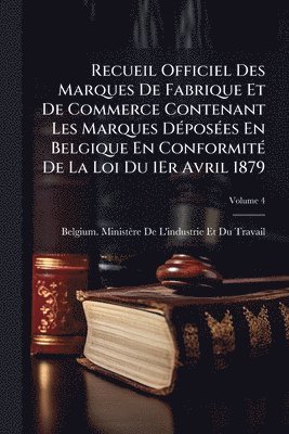 bokomslag Recueil Officiel Des Marques De Fabrique Et De Commerce Contenant Les Marques DÃ(c)posÃ(c)es En Belgique En ConformitÃ(c) De La Loi Du 1Er Avril 1879